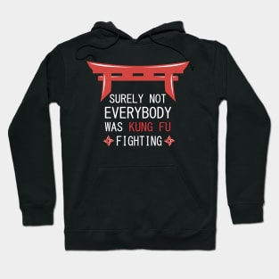 Surely Not Everybody Was Kung Fu Fighting Hoodie